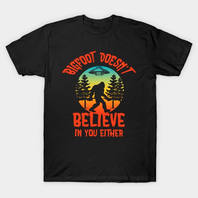 Bigfoot doesn't believe in you either T-Shirt by JameMalbie